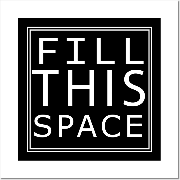 'FILL THIS SPACE' Wall Art by AYar